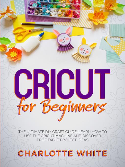 Title details for Cricut for Beginners by Charlotte White - Available